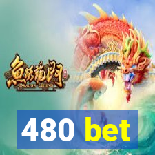 480 bet